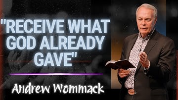 Andrew Wommack 2025 - How to Receive What God Has Already Given You