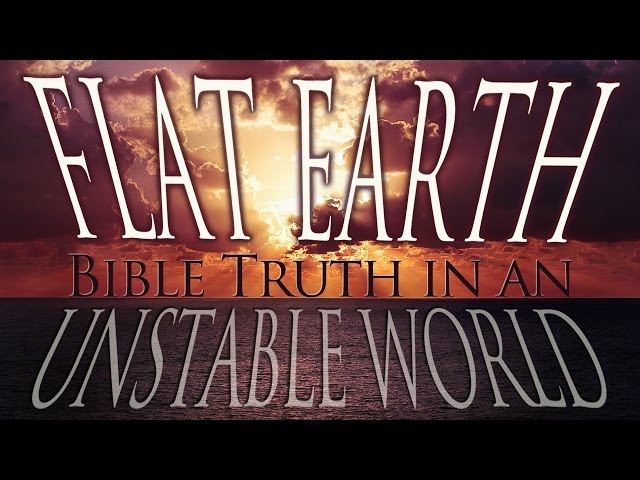 Flat Earth: Bible Truth in an Unstable World