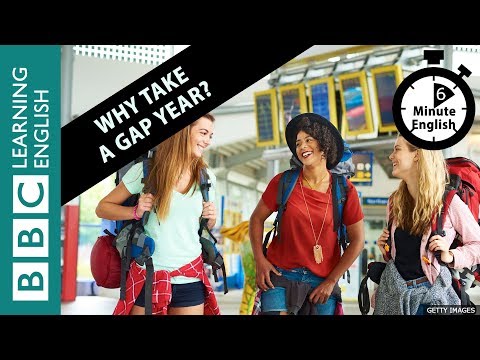 Why take a gap year? 6 Minute English