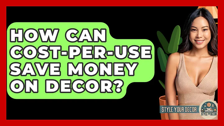 How Can Cost-per-use Save Money On Decor? - Style Your Decor