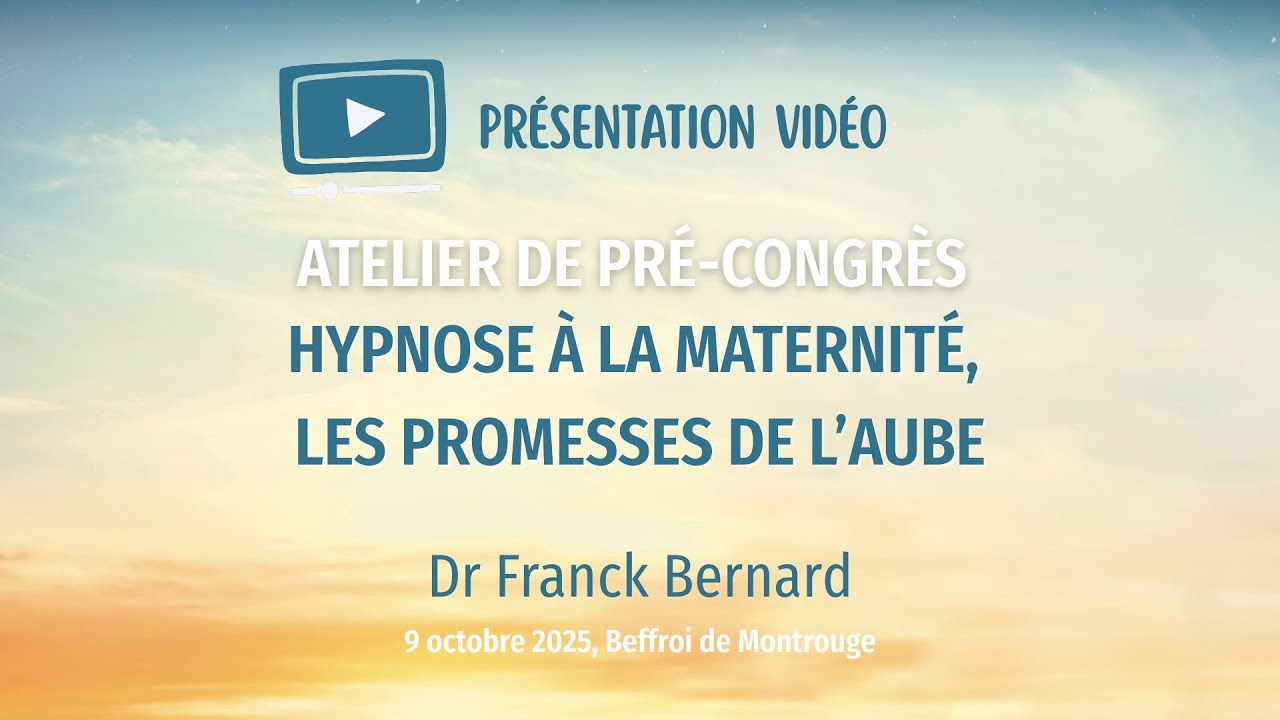 Présentation de l'atelier de pré-congrès "Hypnose en Maternité" Dr Franck Bernard