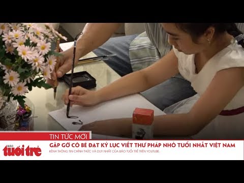 Video Gặp gỡ cô bé đạt kỷ lục viết thư pháp nhỏ tuổi nhất... - youtube