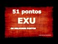 51 PONTOS EXU   CHAMADA EXU   OS MELHORES