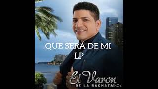 QUE SERÁ DE MI (El varón de la bachata)(YPIEDRA MIATERNOPOLI