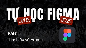 Tự Học Figma UI/UX Bài 04: Tìm hiểu về Frame trong Figma || Thiết Kế UI/UX