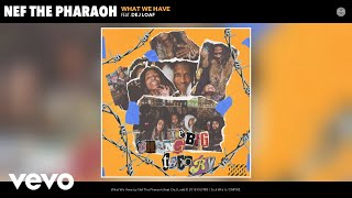 Watch Nef The Pharaoh What We Have feat DeJ Loaf video