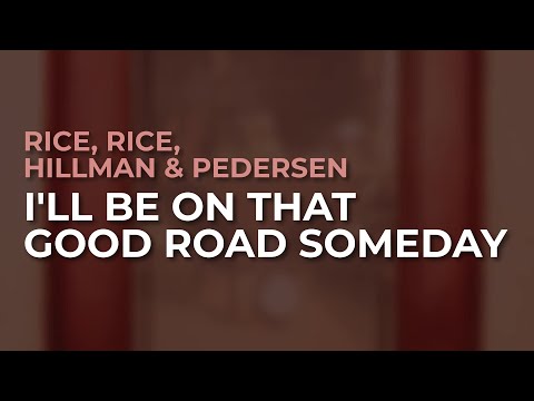 Rice, Rice, Hillman & Pedersen - I'll Be On That Good Road Someday (Official Audio)