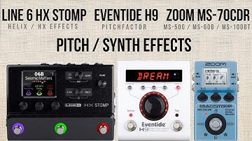 Pitch / Synth Effects - Line 6 HX Stomp, Eventide H9, Zoom MS-70CDR