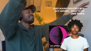 This is music gold | Deep House Greatest Hits #5: Guy Gerber - What To Do (&ME Remix) | Reaction