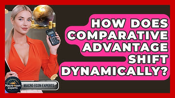 How Does Comparative Advantage Shift Dynamically? - Macroecon Experts