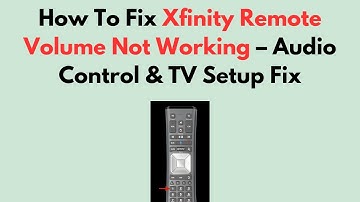 How To Fix Xfinity Remote Volume Not Working – Audio Control & TV Setup Fix