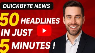 Quickbyte News 50 Headlines In Just 5 Minutes Todays Top News Roundup