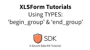 XLSForm Tutorial - Grouping Questions with Type: 