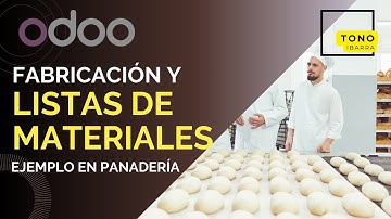 Fabricación y Listas de Materiales en Odoo 17 - Ejemplo en panadería