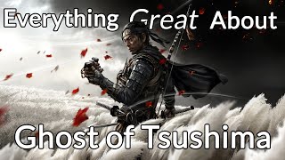 Everything GREAT About Ghost of Tsushima!