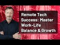 Remote Tech Success: Master Work-Life Balance &amp; Growth