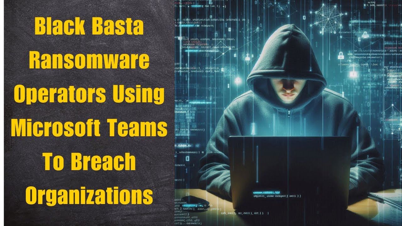 Black Basta Ransomware Operators Using Microsoft Teams To Breach ...