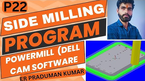 POWERMILL (DELL CAM) SOFTWARE से SIDE MILLING का PROGRAM कैसे बनाएं #P22