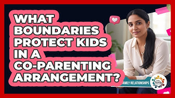 What Boundaries Protect Kids In A Co-Parenting Arrangement?