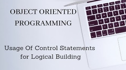 Object Oriented Programing - Programs on Usage of Control Statements for Logical Building.