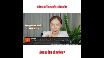 Uống nước nhiều tiểu đêm có ảnh hưởng gì không? - Bác sĩ Nguyên
