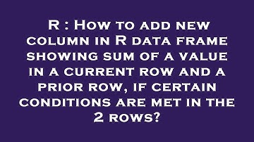 R : How to add new column in R data frame showing sum of a value in a current row and a prior row, i