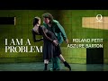 I am a problem  choreographien von roland petit und aszure barton