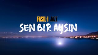 FASIL-I JAZZ - SEN BİR AYSIN (Slow Mix)