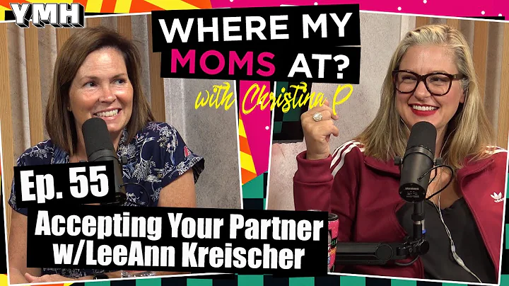 Ep. 55 Accepting Your Partner w/ LeeAnn Kreischer