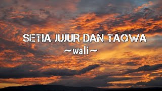 SETIA JUJUR DAN TAQWA - WALI (lirik)