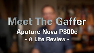 Meet The Gaffer #207: Aputure Nova P300c - A Lite Review