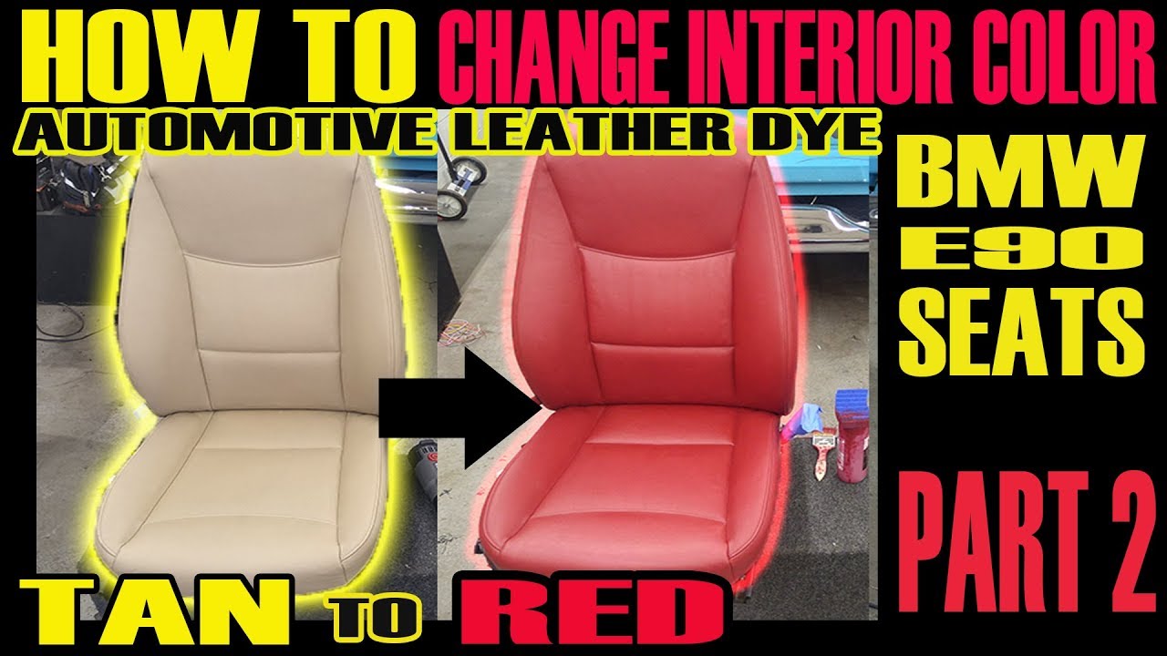 HOW TO CHANGE INTERIOR COLOR USING AUTOMOTIVE LEATHER DYE - BMW E90 SEATS 