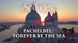 Dan Gibson’s Solitudes - Forever by the Sea | Pachelbel: Forever by the Sea