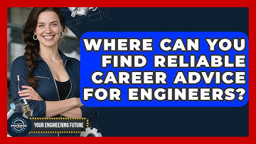 Where Can You Find Reliable Career Advice for Engineers? - Your Engineering Future
