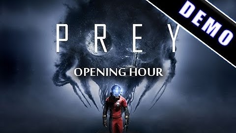 Prey [Opening Hour]: Demo Playthrough - PS4 (no commentary) Arkane Studios