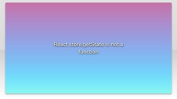 React store.getState is not a function