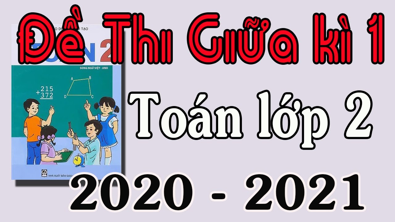 Đề thi toán học kỳ 1 lớp 2 | ĐỀ THI GIỮA HỌC KÌ 1 MÔN TOÁN LỚP 2 NĂM HỌC 2020 2021