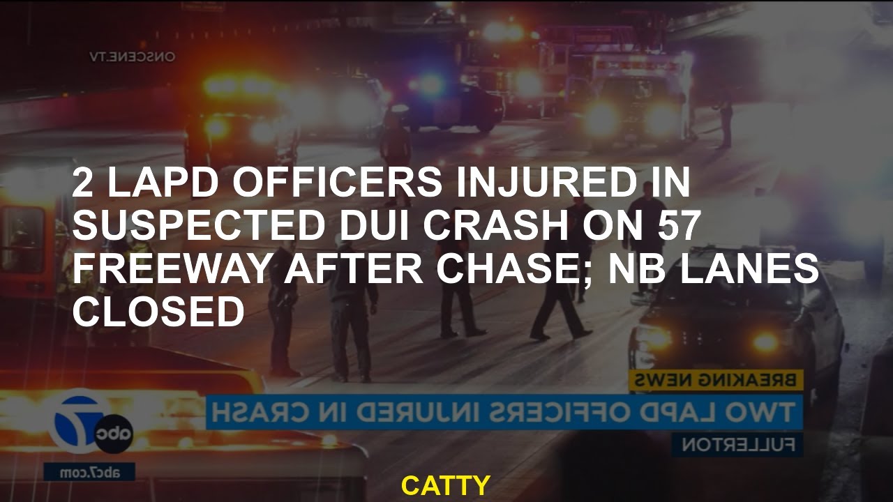 2 LAPD officers injured in suspected DUI crash on 57 Freeway after ...