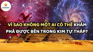 VÌ SAO KHÔNG MỘT AI CÓ THỂ KHÁM PHÁ ĐƯỢC BÊN TRONG KIM TỰ THÁP?