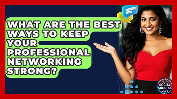 What Are The Best Ways To Keep Your Professional Networking Strong? | Social Success Club