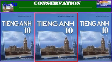 Tiếng Anh lớp 10 – Bộ GDĐT Unit 10 Conservation (Trọn bài)