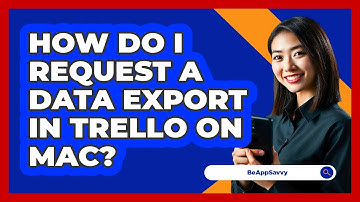 How do I request a data export in Trello on Mac? - Be App Savvy