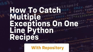 how to catch multiple exceptions on one line python recipes