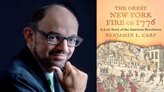 GSMT - The Great New York Fire of 1776: A Lost Story of the American Revolution with Benjamin L Carp