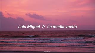 luis miguel ; la media vuelta // letra