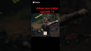 orhan new trailer episode 14#historicaldrama #osmaneren #turkishseries