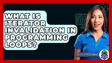 What Is Iterator Invalidation In Programming Loops? - Next LVL Programming