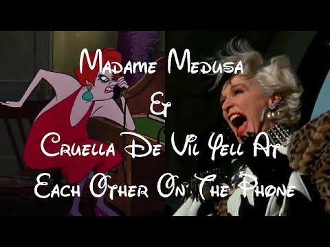 Madame Medusa & Cruella De Vil Yell At Each Other On The Phone (V2)