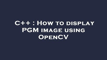 C++ : How to display PGM image using OpenCV