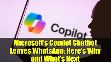 Microsoft’s Copilot Chatbot Leaves WhatsApp: Here’s Why and What’s Next